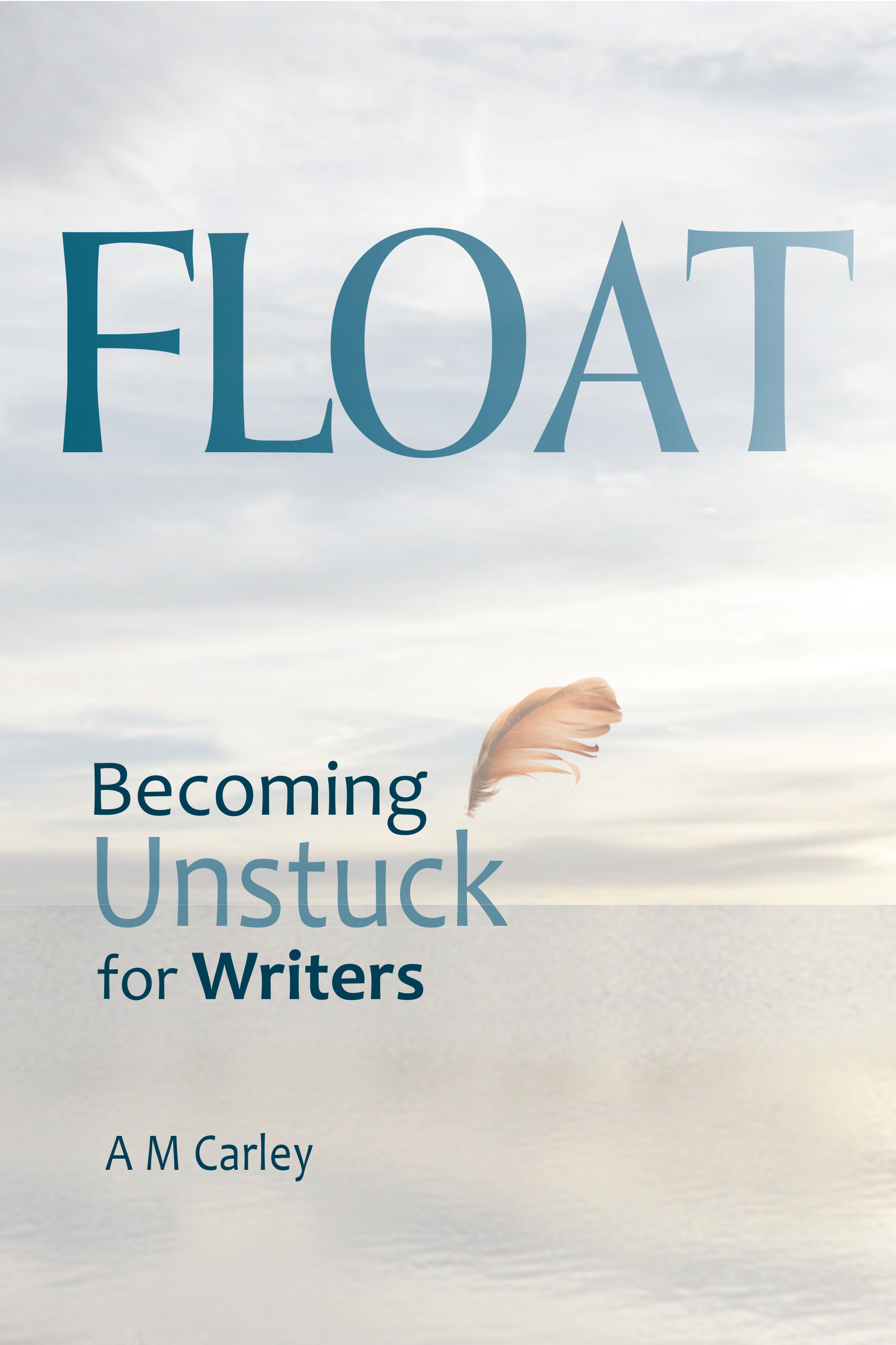 The cover of FLOAT • Becoming Unstuck for Writers