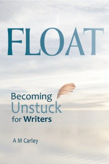 The cover of FLOAT • Becoming Unstuck for Writers